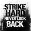 Strike Hard, Never Look Back