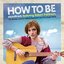 How To Be (Original Soundtrack)