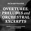 Wagner : Overtures, Preludes & Orchestral (Excerpts)