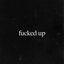 FUCKED UP