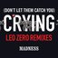 (Don’t Let Them Catch You) Crying [Leo Zero Remixes]