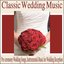 Classic Wedding Music: Pre-Ceremony Wedding Songs, Instrumental Music for Wedding Reception