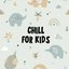 Chill For Kids