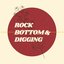 Rock Bottom & Digging