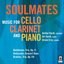 Soulmates: Music for Cello, Clarinet & Piano