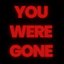 You Were Gone