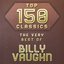 Top 150 Classics - The Very Best of Billy Vaughn