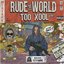 Rude World Too Xool