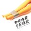 Dear Fear - Single