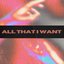 All That I Want