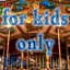 For Kids Only