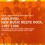 Amplified: New Music Meets Rock, 1981-1986