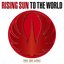 RISING SUN TO THE WORLD