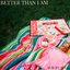 Better Than I Am