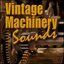 Vintage Machinery Sounds of the Past: Sound Effects