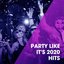 Party Like It's 2020 Hits