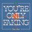 You're Only Faking - Single