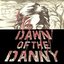 Dawn of the Danny
