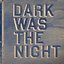 Dark Was the Night (disc 1: This Disc)