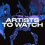 Artists to Watch