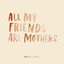 All My Friends Are Mothers