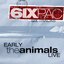 Six Pack: Early The Animals Live