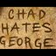 Chad Hates George