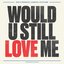 Would U Still Love Me (feat. Cameron Whitcomb)