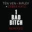 1 Bad Bitch (Ten Ven + Ripley vs. Zebra Katz) [Remixes] - EP