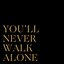 You'll Never Walk Alone