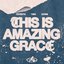 This Is Amazing Grace