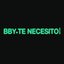 Bby te necesito