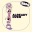 ALREADY OVER - Single