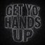 Get Yo' Hands Up