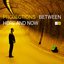 Between Here and Now