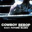 Cowboy Bebop: Knockin' on Heaven's Door OST - Future Blues (disc 2)