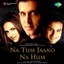 Na Tum Jano Na Hum
