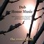 Dub House Music (Organic Deephouse Meets Vibrant Deeptech Housemusic Tunes In Key-Db and the Paduraru Megamix Here)
