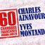 60 Chansons Françaises Inoubliables De Charles Aznavour Et Yves Montand