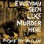 Everyday Seem Like Murder Here