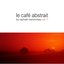Le Cafe Abstrait Vol 7 (Unmixed Tracks)-(AM22)