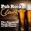 Pub Rock Classics (The Greatest Rock Music of All Times)