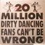 20 Million Dirty Dancing Fans Can't Be Wrong