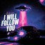 I WILL FOLLOW YOU