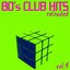 80's Club Hits Reloaded Vol.4 (Best Of Club, Dance, House, Electro and Techno Remix Collection)