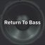 Return To Bass