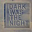 Dark Was The Night CD1