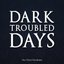 DARK TROUBLED DAYS