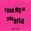 Turn Me On