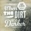 Louis La Roche Presents: When The Dirt Was Darker